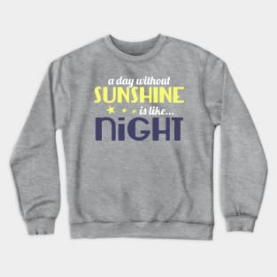 A Day Without Sunshine is like Night Crewneck Sweatshirt